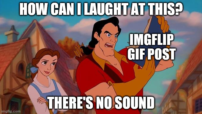 How Can I Laugh At This? | HOW CAN I LAUGHT AT THIS? IMGFLIP GIF POST; THERE'S NO SOUND | image tagged in how can i laugh at this | made w/ Imgflip meme maker