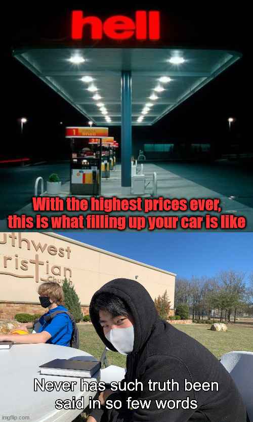 With the highest prices ever, this is what filling up your car is like | image tagged in josh,political meme | made w/ Imgflip meme maker