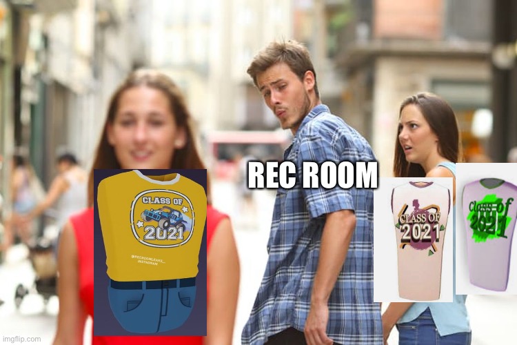 Distracted Boyfriend | REC ROOM | image tagged in memes,distracted boyfriend | made w/ Imgflip meme maker