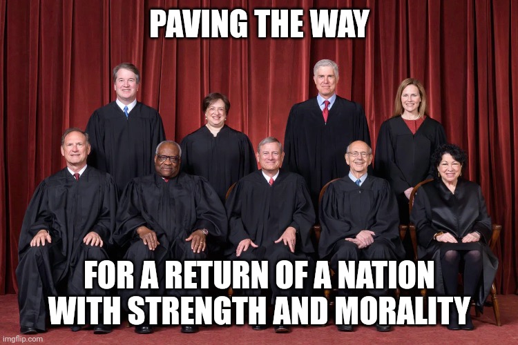 Pendulum swings both ways leftists | PAVING THE WAY; FOR A RETURN OF A NATION WITH STRENGTH AND MORALITY | image tagged in supreme court 2021 | made w/ Imgflip meme maker