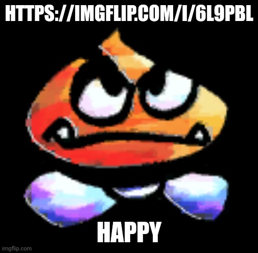 Kub | HTTPS://IMGFLIP.COM/I/6L9PBL; HAPPY | image tagged in kub | made w/ Imgflip meme maker