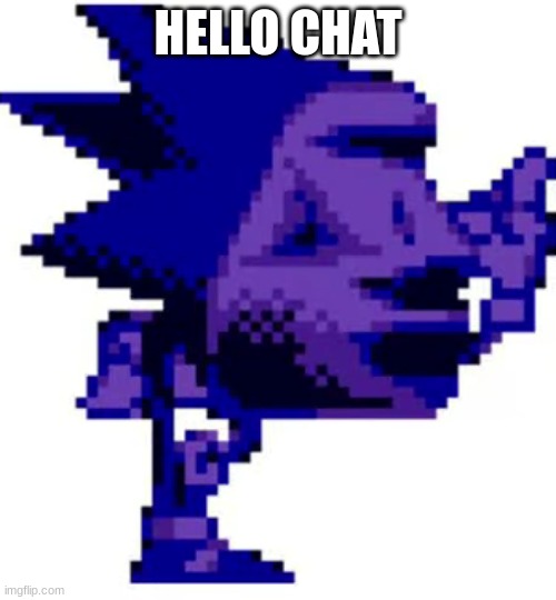 moaijin sonic | HELLO CHAT | image tagged in moaijin sonic | made w/ Imgflip meme maker