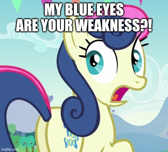 MY BLUE EYES ARE YOUR WEAKNESS?! | made w/ Imgflip meme maker