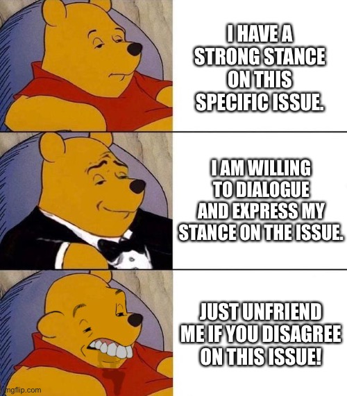 So much laziness, ignorance, and arrogance out there… |  I HAVE A STRONG STANCE ON THIS SPECIFIC ISSUE. I AM WILLING TO DIALOGUE AND EXPRESS MY STANCE ON THE ISSUE. JUST UNFRIEND ME IF YOU DISAGREE ON THIS ISSUE! | image tagged in best better blurst,pooh,abortion,wade,roe | made w/ Imgflip meme maker