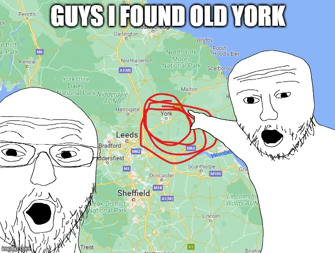 i hope no fbi finds me | GUYS I FOUND OLD YORK | image tagged in old york,found it | made w/ Imgflip meme maker
