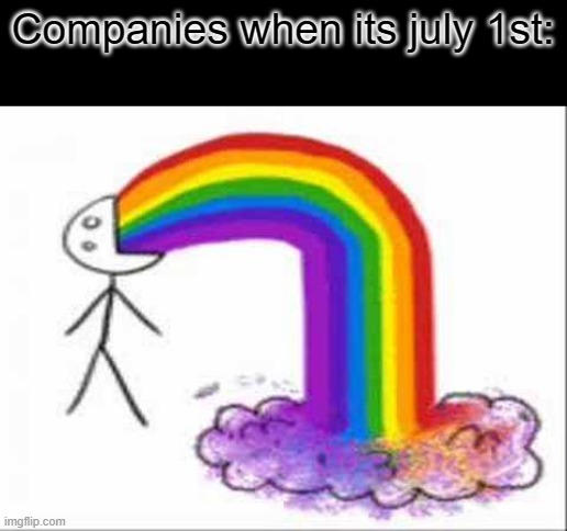 real | Companies when its july 1st: | image tagged in lesbian,gay,bisexual,transgender,qanon | made w/ Imgflip meme maker