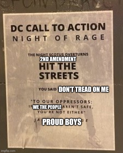 See now I'm on a list for making this meme meanwhile they get a night of rage | 2ND AMENDMENT; DON'T TREAD ON ME; WE THE PEOPLE; PROUD BOYS | image tagged in night of rage,dc,proud boys,hypocrisy,liberal logic | made w/ Imgflip meme maker
