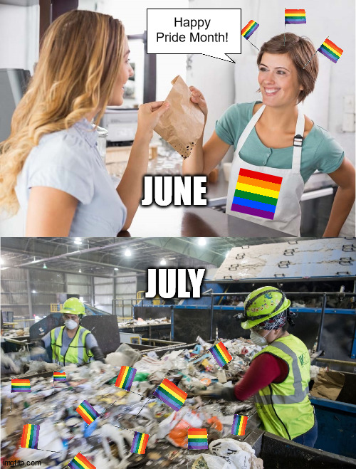 Retail worker garbage | Happy Pride Month! JUNE; JULY | image tagged in retail worker garbage | made w/ Imgflip meme maker