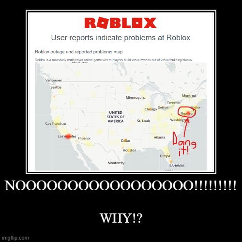 NOOOOOOOOOO!!!!!!! | image tagged in demotivationals,why,roblox,roblox is down | made w/ Imgflip demotivational maker