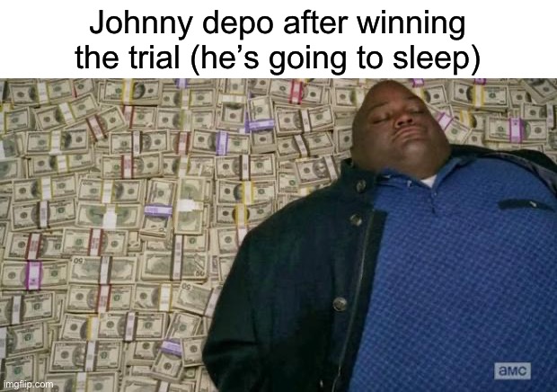 huell money | Johnny depo after winning the trial (he’s going to sleep) | image tagged in huell money | made w/ Imgflip meme maker