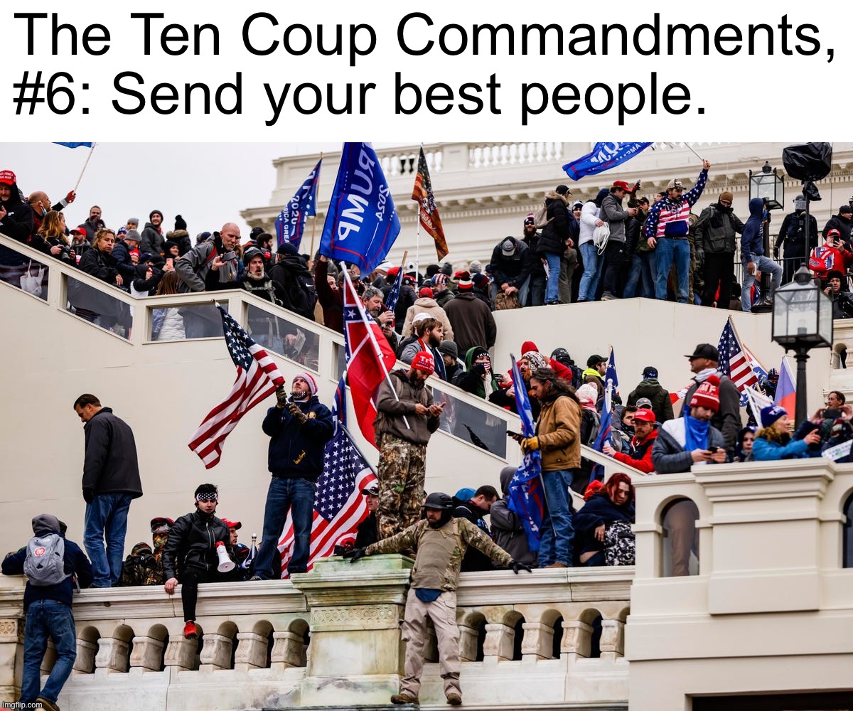 When Mexico sends its people, they’re not sending their best. Don’t make that mistake! Quality patriots only! | The Ten Coup Commandments, #6: Send your best people. | image tagged in jan 6 rioters,ten coup commandments,the ten coup commandments,jan 6,riot,quality patriots only | made w/ Imgflip meme maker
