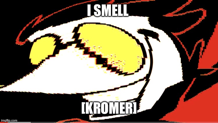 Help me [becomed] neo |  I SMELL; [KROMER] | image tagged in extra deep fried spamton neo | made w/ Imgflip meme maker