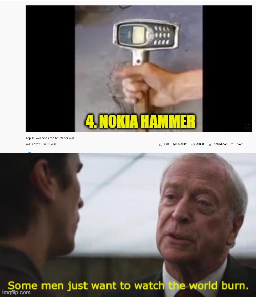 What?!?!?! This weapon should be in Fortnite. Too brutal for war though. | 4. NOKIA HAMMER | image tagged in some men just want to watch the world burn,wtf,nokia,nokia hammer | made w/ Imgflip meme maker