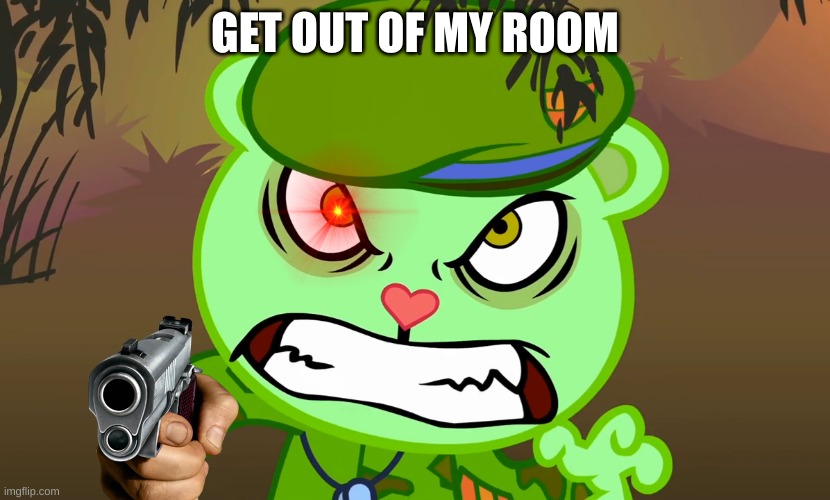 this is my room | GET OUT OF MY ROOM | image tagged in evil side htf,meme | made w/ Imgflip meme maker