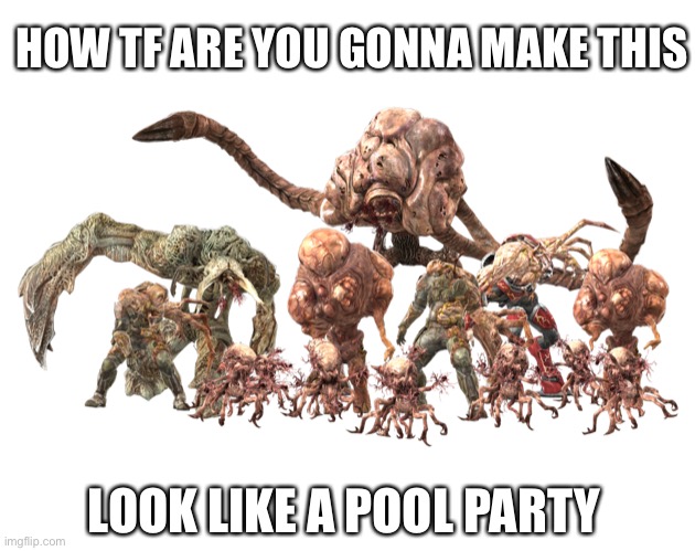 HOW TF ARE YOU GONNA MAKE THIS LOOK LIKE A POOL PARTY | made w/ Imgflip meme maker
