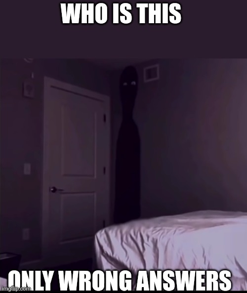WHO IS THIS; ONLY WRONG ANSWERS | made w/ Imgflip meme maker