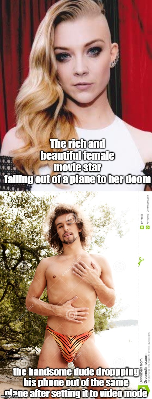 The rich and beautiful female movie star falling out of a plane to her doom; the handsome dude droppping his phone out of the same plane after setting it to video mode | image tagged in beautiful movie star,sexy guy | made w/ Imgflip meme maker