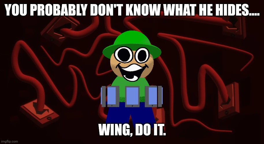 Applecore Expunged Background | YOU PROBABLY DON'T KNOW WHAT HE HIDES.... WING, DO IT. | image tagged in applecore expunged background | made w/ Imgflip meme maker