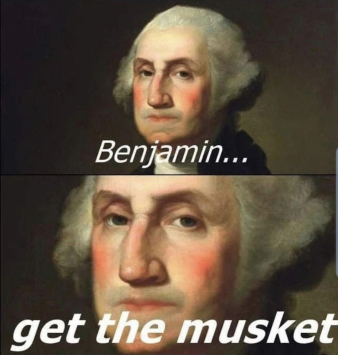 High Quality Benjamin, get the musket Blank Meme Template