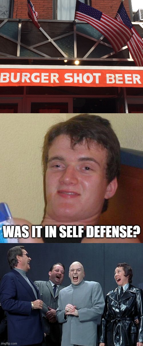 Photo I found on an old thumb drive + Imgflip = | WAS IT IN SELF DEFENSE? | image tagged in stoned guy,memes,laughing villains | made w/ Imgflip meme maker