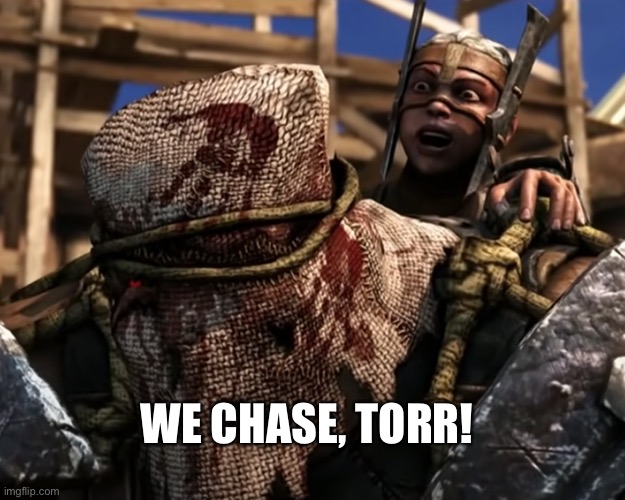 Ferra/Torr | WE CHASE, TORR! | image tagged in lies deceit | made w/ Imgflip meme maker