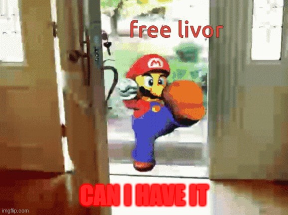 mario takes your livor | CAN I HAVE IT | image tagged in mario takes your livor | made w/ Imgflip meme maker