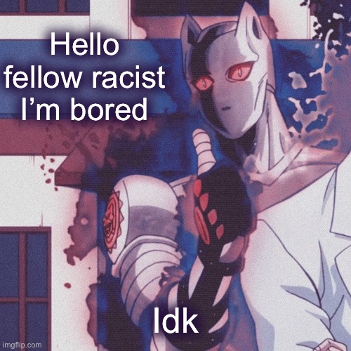 I love races | Hello fellow racist
I’m bored; Idk | image tagged in deadly queen thumbs up | made w/ Imgflip meme maker