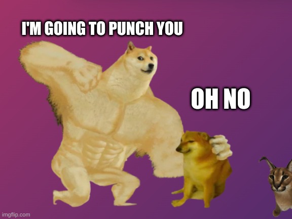 Buff Doge punches cheems | I'M GOING TO PUNCH YOU; OH NO | image tagged in buff doge vs cheems | made w/ Imgflip meme maker