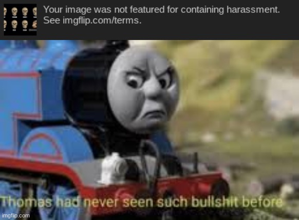 . | image tagged in thomas had never seen such bullsh t before | made w/ Imgflip meme maker