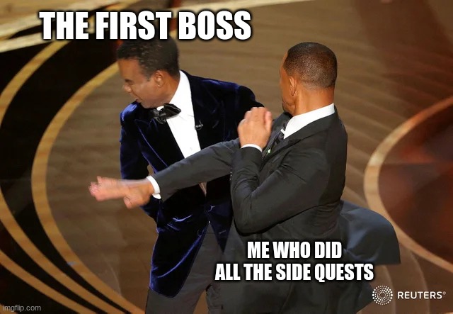sidequests can do a lot | THE FIRST BOSS; ME WHO DID ALL THE SIDE QUESTS | image tagged in will smith punching chris rock | made w/ Imgflip meme maker
