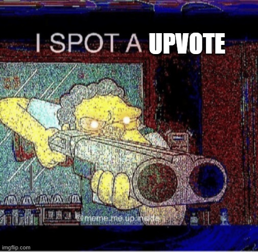 UPVOTE | image tagged in i spot a thot | made w/ Imgflip meme maker