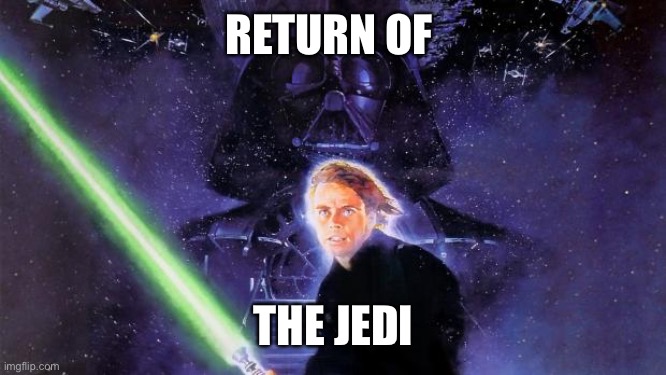 Return Of The Jedi | RETURN OF THE JEDI | image tagged in return of the jedi | made w/ Imgflip meme maker