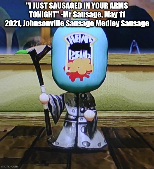 Baked Beans Cleric | "I JUST SAUSAGED IN YOUR ARMS TONIGHT" -Mr Sausage, May 11 2021, Johnsonville Sausage Medley Sausage | image tagged in baked beans cleric | made w/ Imgflip meme maker