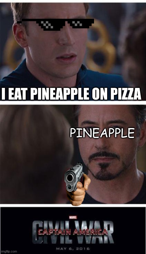Marvel Civil War 1 Meme | I EAT PINEAPPLE ON PIZZA; PINEAPPLE | image tagged in memes,marvel civil war 1,pineapple pizza | made w/ Imgflip meme maker