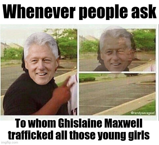 "The first black president" disappearing | Whenever people ask; To whom Ghislaine Maxwell
trafficked all those young girls | image tagged in black guy disappearing,memes,ghislaine maxwell,bill clinton,trafficking,young girls | made w/ Imgflip meme maker