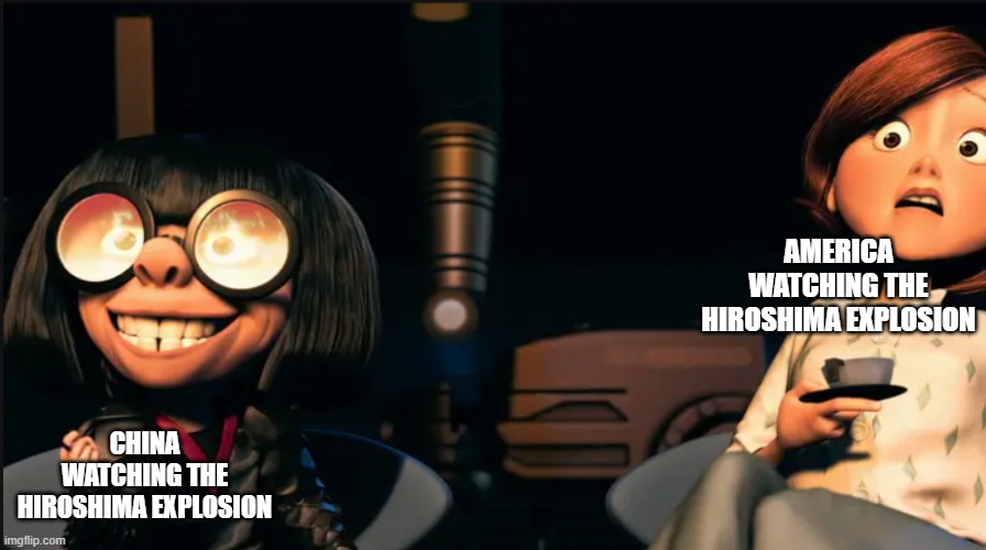Edna Mode and Ms Incredible | AMERICA WATCHING THE HIROSHIMA EXPLOSION; CHINA WATCHING THE HIROSHIMA EXPLOSION | image tagged in edna mode and ms incredible,history | made w/ Imgflip meme maker