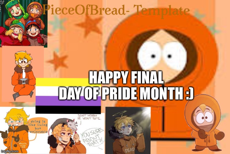 My meme template | HAPPY FINAL DAY OF PRIDE MONTH :) | image tagged in my meme template | made w/ Imgflip meme maker