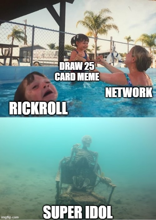 Swimming Pool Kids | DRAW 25 CARD MEME; NETWORK; RICKROLL; SUPER IDOL | image tagged in swimming pool kids | made w/ Imgflip meme maker