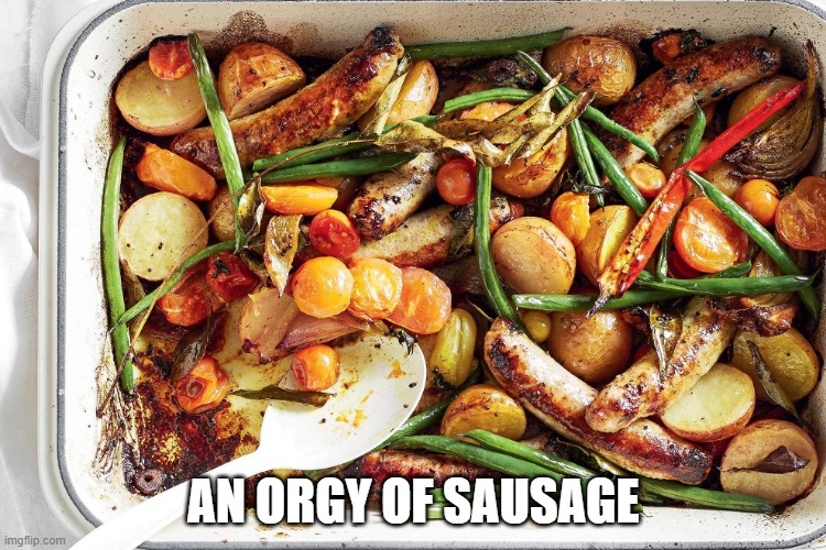 Sounds Wrong, Looks Delicious | AN ORGY OF SAUSAGE | image tagged in food | made w/ Imgflip meme maker