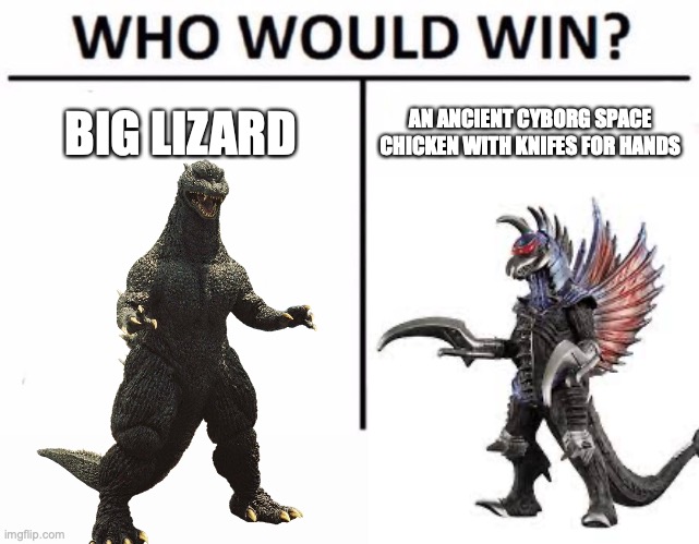 BIG LIZARD; AN ANCIENT CYBORG SPACE CHICKEN WITH KNIFES FOR HANDS | image tagged in memes,who would win,godzilla,gigan | made w/ Imgflip meme maker