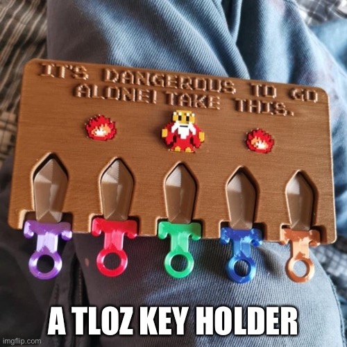 It kinda looked cool I guess | A TLOZ KEY HOLDER | image tagged in gaming | made w/ Imgflip meme maker
