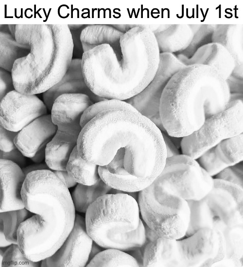 Lucky Charms when July 1st | image tagged in lucky charms,july 1st,rainbow,marshmallow,memes | made w/ Imgflip meme maker