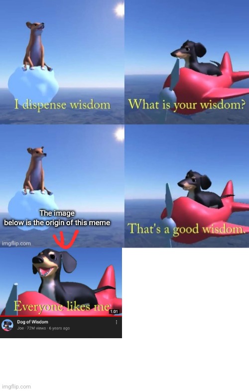 I am out of meme ideas | The image below is the origin of this meme | image tagged in wisdom dog,o imposter of the vent what is your wisdom,meme origin,dogs,im out of meme ideas | made w/ Imgflip meme maker