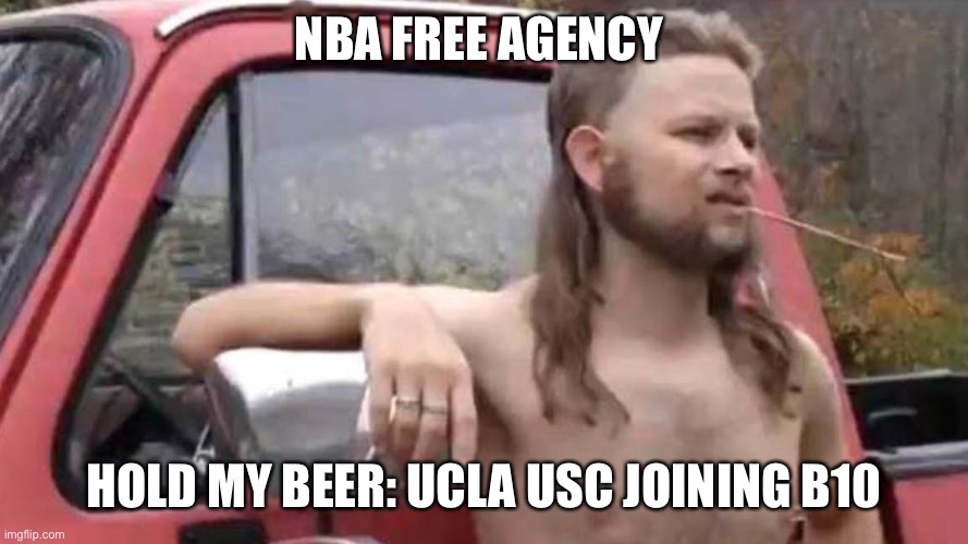 Hold My Beer | NBA FREE AGENCY; HOLD MY BEER: UCLA USC JOINING B10 | image tagged in hold my beer | made w/ Imgflip meme maker