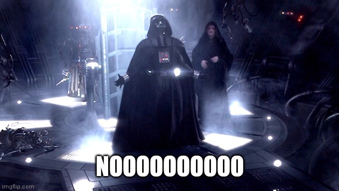 vader nooooo | NOOOOOOOOOO | image tagged in vader nooooo | made w/ Imgflip meme maker