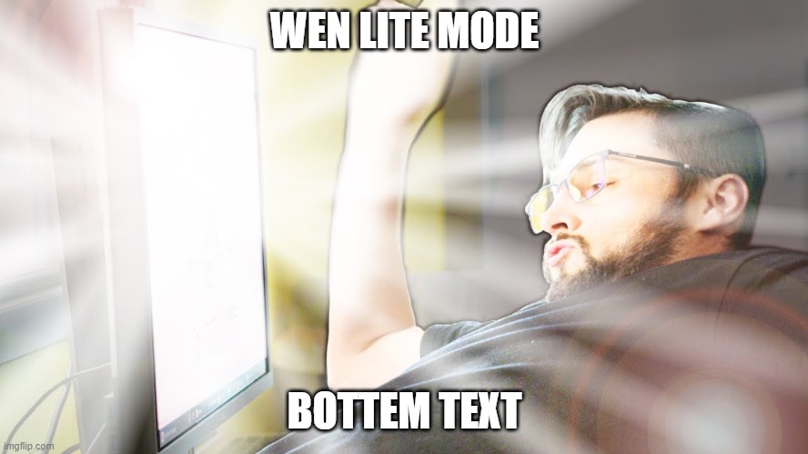 aaaaauuuggghh | WEN LITE MODE; BOTTEM TEXT | image tagged in too bright | made w/ Imgflip meme maker