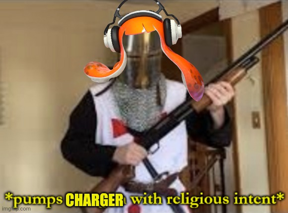 loads shotgun with religious intent | CHARGER | image tagged in loads shotgun with religious intent | made w/ Imgflip meme maker