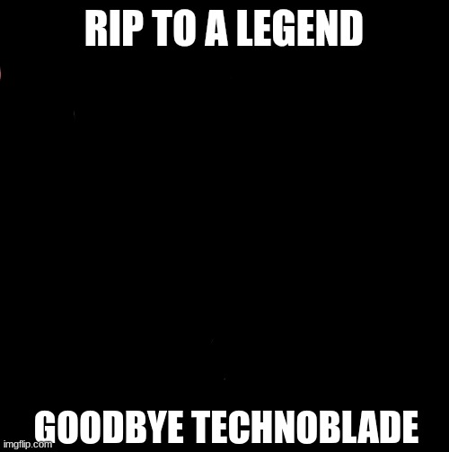 Technoblade | RIP TO A LEGEND; GOODBYE TECHNOBLADE | image tagged in technoblade,minecraft | made w/ Imgflip meme maker
