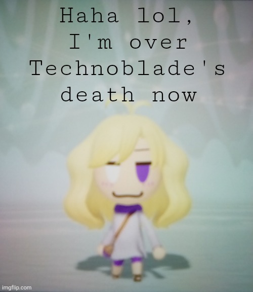 I hate life ahahahah | Haha lol, I'm over Technoblade's death now | image tagged in i hate life ahahahah | made w/ Imgflip meme maker