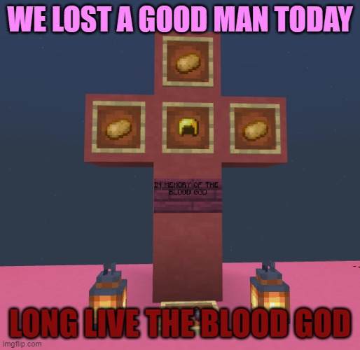 It's Time to Rest, Techno | WE LOST A GOOD MAN TODAY; LONG LIVE THE BLOOD GOD | image tagged in sad but true,rest in peace | made w/ Imgflip meme maker